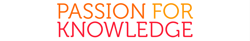 PASSION FOR KNOWLEDGE